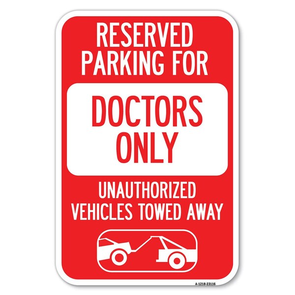 Reserved Parking for Doctors Only Unauth Heavy-Gauge Aluminum Sign, 12" x 18", A-1218-23116